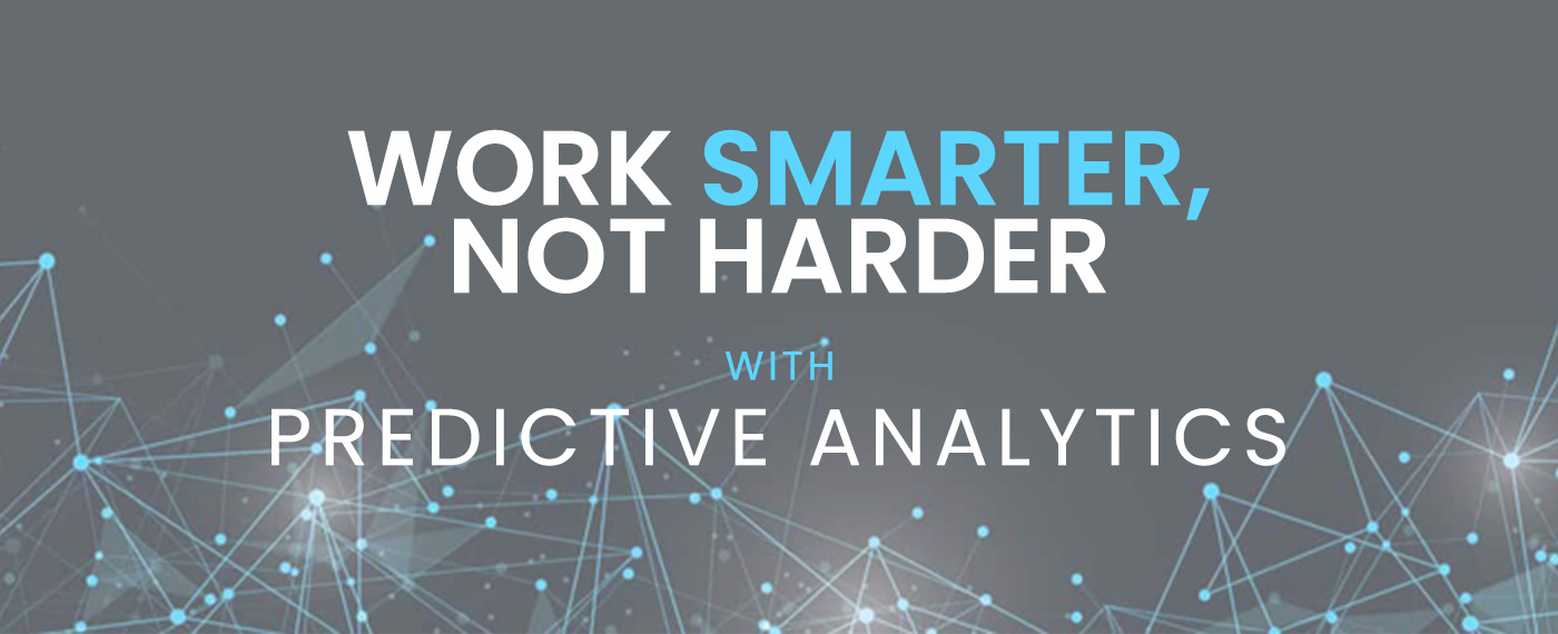 Work Smarter, Not Harder with Predictive Analytics